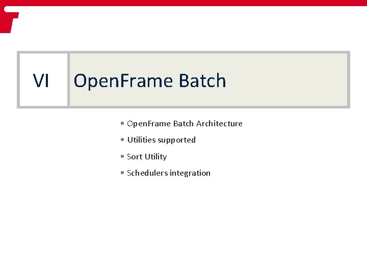VI Open. Frame Batch • Open. Frame Batch Architecture • Utilities supported • Sort