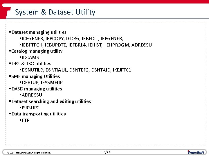 System & Dataset Utility §Dataset managing utilities §ICEGENER, IEBCOPY, IEDBG, IEBEDIT, IEBGENER, §IEBPTPCH, IEBUPDTE,