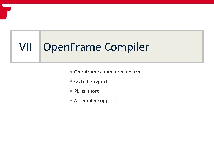 VII Open. Frame Compiler • Openframe compiler overview • COBOL support • PLI support