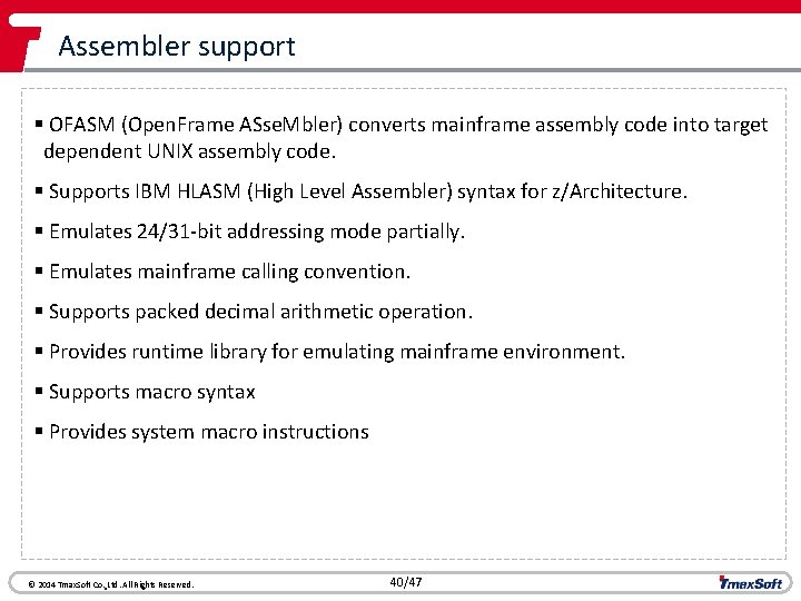 Assembler support § OFASM (Open. Frame ASse. Mbler) converts mainframe assembly code into target