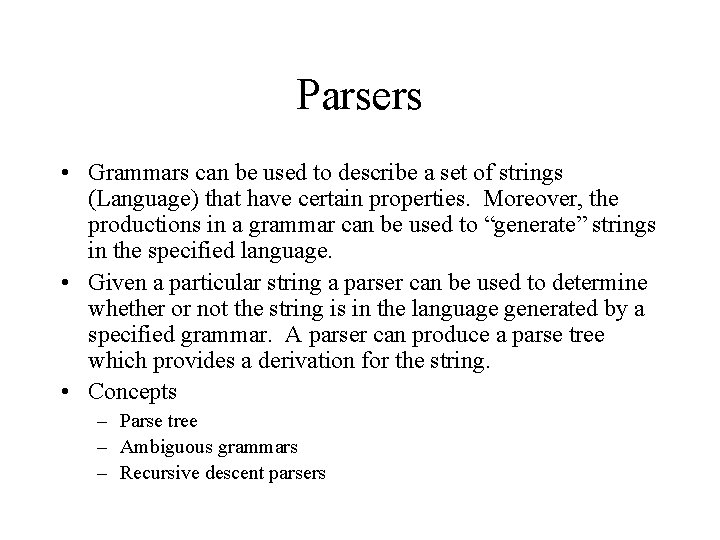 Parsers • Grammars can be used to describe a set of strings (Language) that