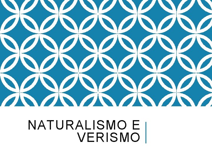 NATURALISMO E VERISMO 