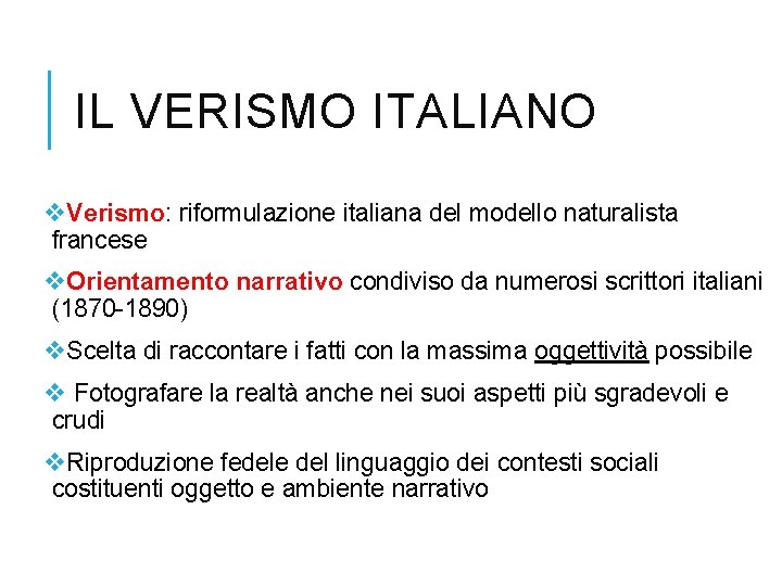 IL VERISMO ITALIANO v. Verismo: riformulazione italiana del modello naturalista francese v. Orientamento narrativo