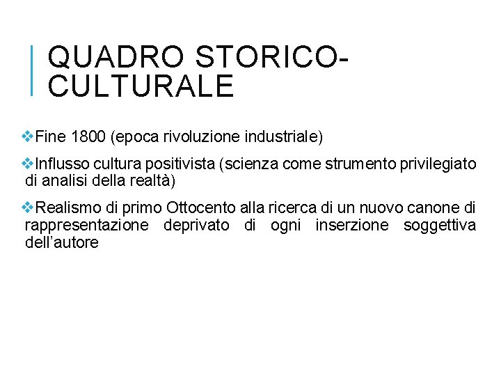 QUADRO STORICOCULTURALE v. Fine 1800 (epoca rivoluzione industriale) v. Influsso cultura positivista (scienza come