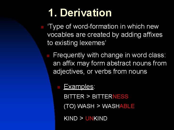 1. Derivation n ‘Type of word-formation in which new vocables are created by adding