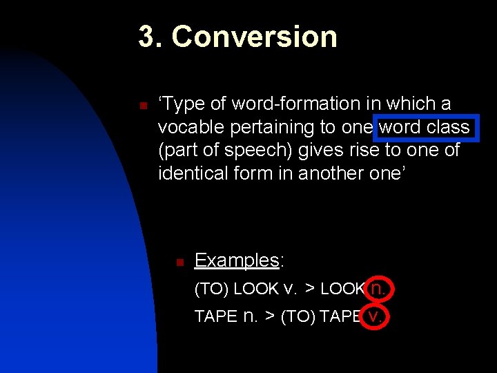 3. Conversion n ‘Type of word-formation in which a vocable pertaining to one word