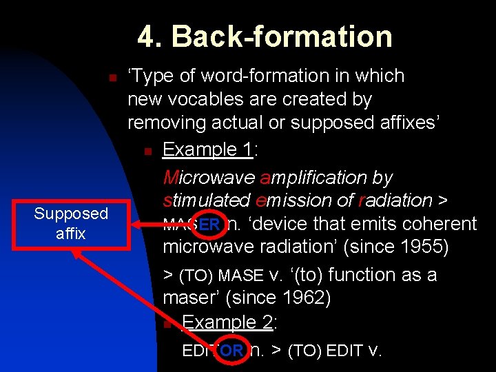 4. Back-formation ‘Type of word-formation in which new vocables are created by removing actual