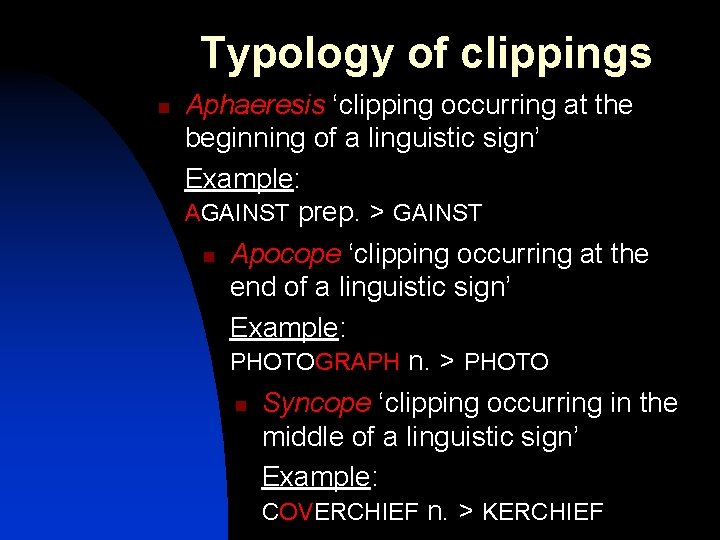 Typology of clippings n Aphaeresis ‘clipping occurring at the beginning of a linguistic sign’