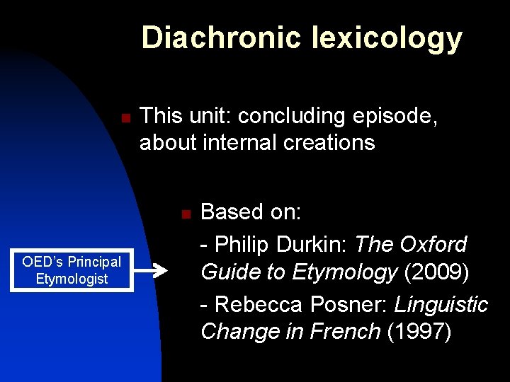 Diachronic lexicology n This unit: concluding episode, about internal creations n OED’s Principal Etymologist