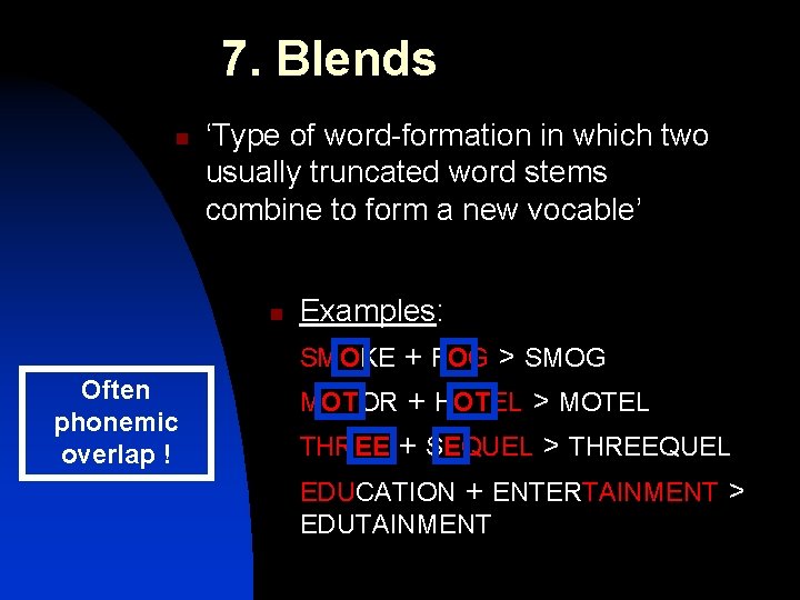 7. Blends n ‘Type of word-formation in which two usually truncated word stems combine