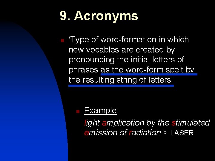 9. Acronyms n ‘Type of word-formation in which new vocables are created by pronouncing