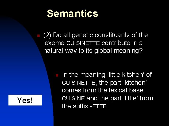 Semantics n (2) Do all genetic constituants of the lexeme CUISINETTE contribute in a