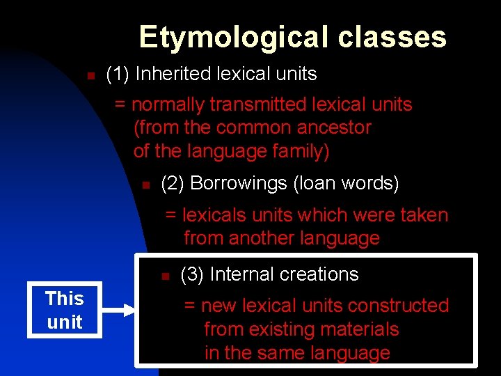 Etymological classes n (1) Inherited lexical units = normally transmitted lexical units (from the