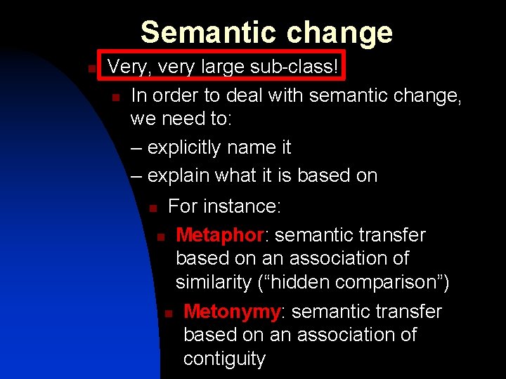 Semantic change n Very, very large sub-class! n In order to deal with semantic