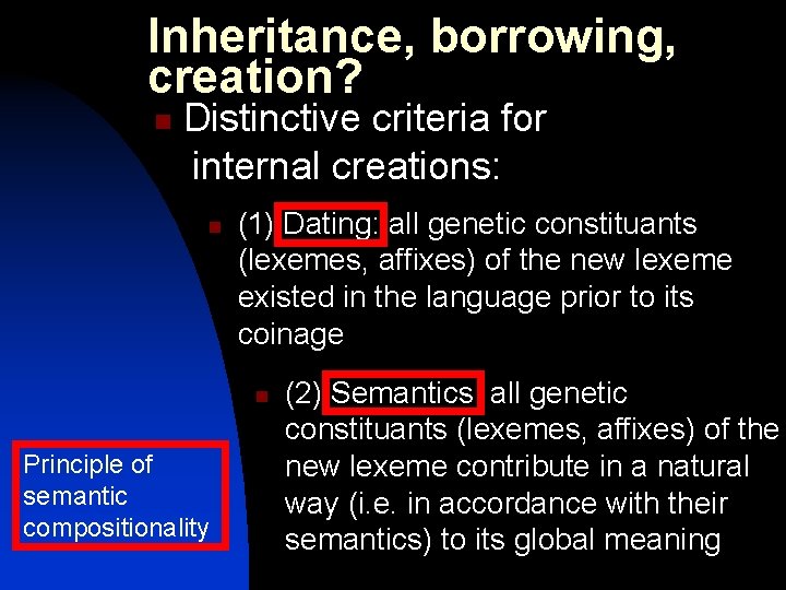 Inheritance, borrowing, creation? n Distinctive criteria for internal creations: n (1) Dating: all genetic