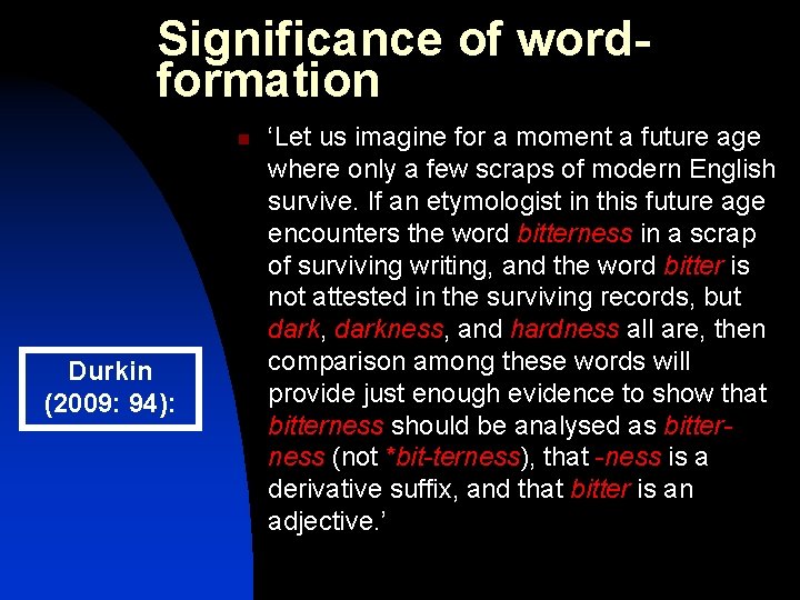 Significance of wordformation n Durkin (2009: 94): ‘Let us imagine for a moment a