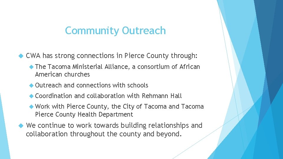 Community Outreach CWA has strong connections in Pierce County through: The Tacoma Ministerial Alliance,