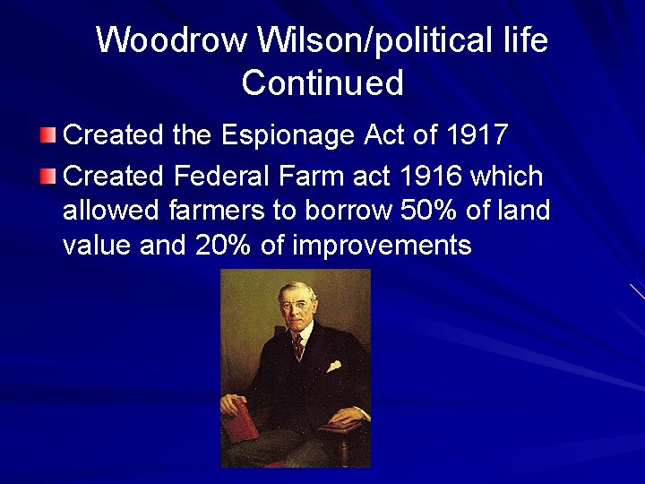 Woodrow Wilson/political life Continued Created the Espionage Act of 1917 Created Federal Farm act