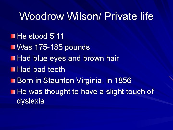 Woodrow Wilson/ Private life He stood 5’ 11 Was 175 -185 pounds Had blue
