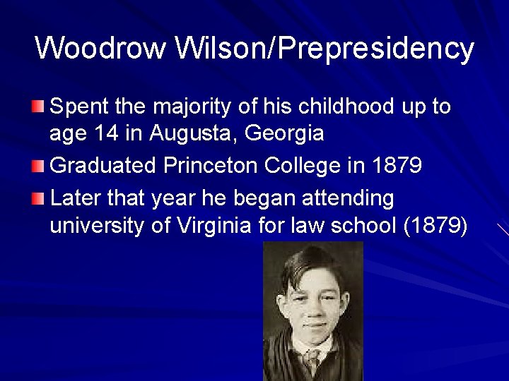 Woodrow Wilson/Prepresidency Spent the majority of his childhood up to age 14 in Augusta,