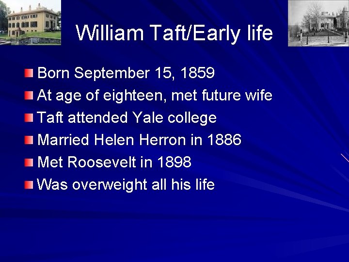 William Taft/Early life Born September 15, 1859 At age of eighteen, met future wife