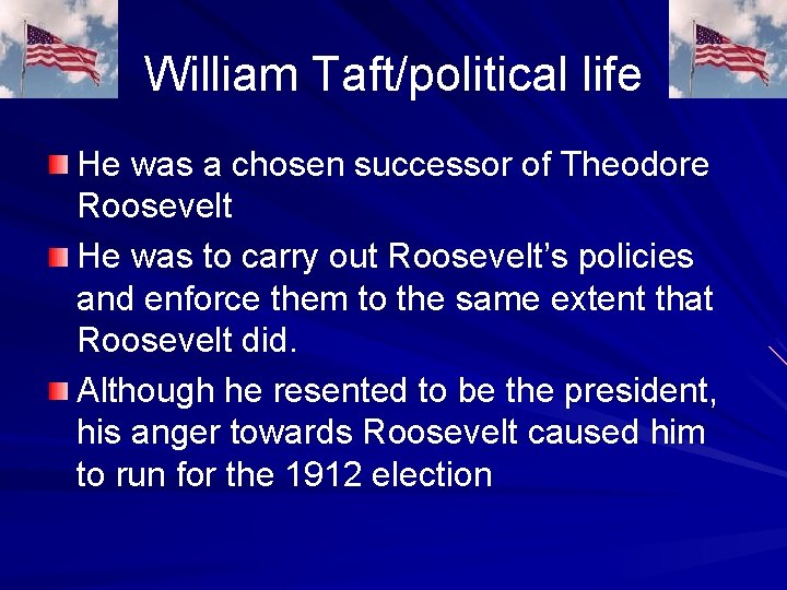 William Taft/political life He was a chosen successor of Theodore Roosevelt He was to