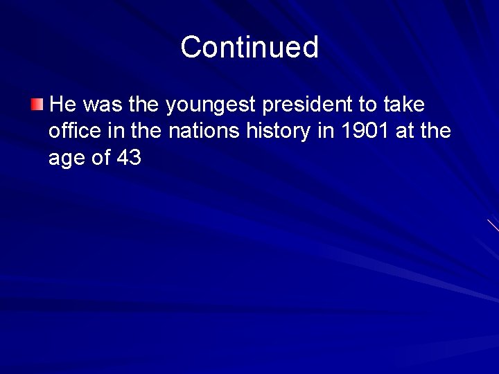 Continued He was the youngest president to take office in the nations history in