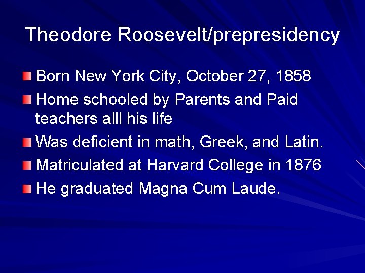 Theodore Roosevelt/prepresidency Born New York City, October 27, 1858 Home schooled by Parents and