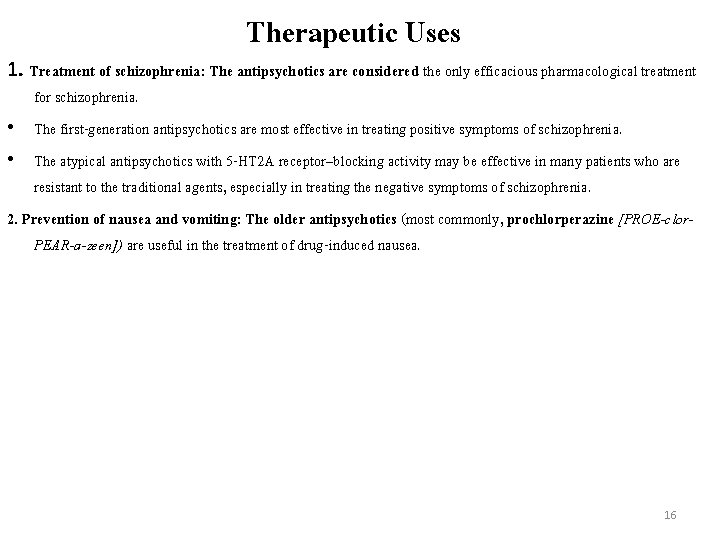 Therapeutic Uses 1. Treatment of schizophrenia: The antipsychotics are considered the only efficacious pharmacological