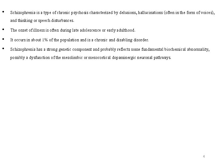  • Schizophrenia is a type of chronic psychosis characterized by delusions, hallucinations (often