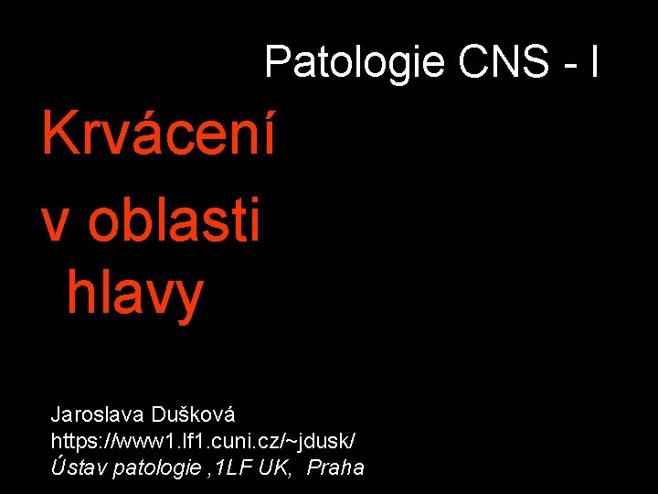 Patologie CNS - I Krvácení v oblasti hlavy Jaroslava Dušková https: //www 1. lf