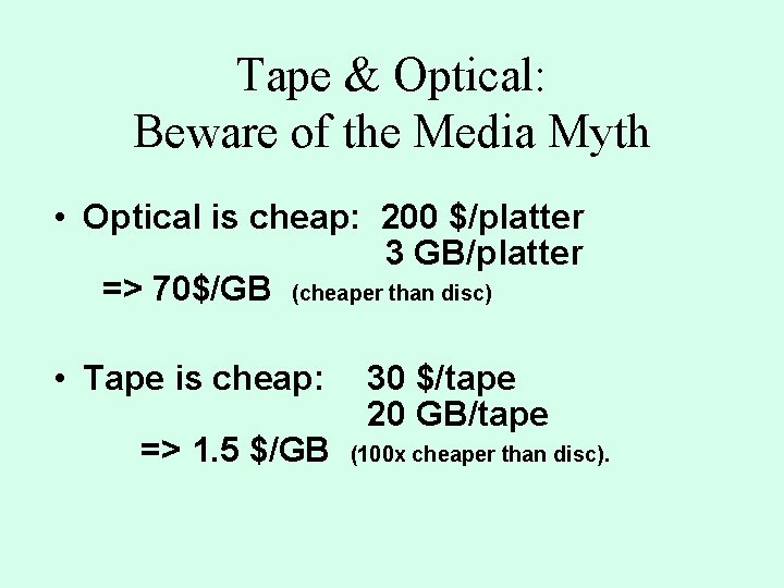 Tape & Optical: Beware of the Media Myth • Optical is cheap: 200 $/platter Tape & Optical: Beware of the Media Myth • Optical is cheap: 200 $/platter