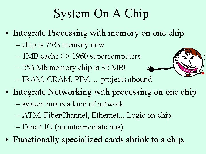 System On A Chip • Integrate Processing with memory on one chip – chip System On A Chip • Integrate Processing with memory on one chip – chip
