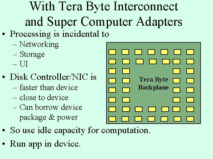 With Tera Byte Interconnect and Super Computer Adapters • Processing is incidental to – With Tera Byte Interconnect and Super Computer Adapters • Processing is incidental to –