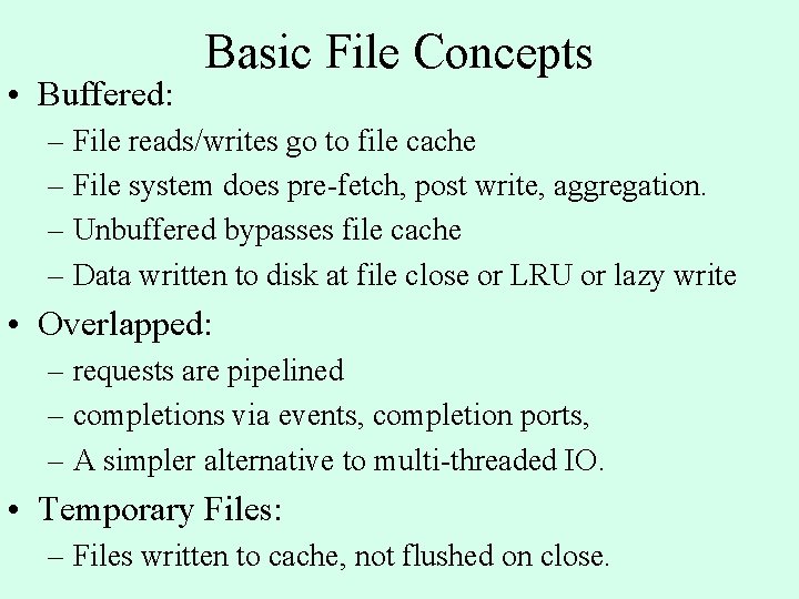 • Buffered: Basic File Concepts – File reads/writes go to file cache – • Buffered: Basic File Concepts – File reads/writes go to file cache –