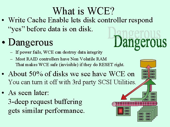 What is WCE? • Write Cache Enable lets disk controller respond “yes” before data What is WCE? • Write Cache Enable lets disk controller respond “yes” before data