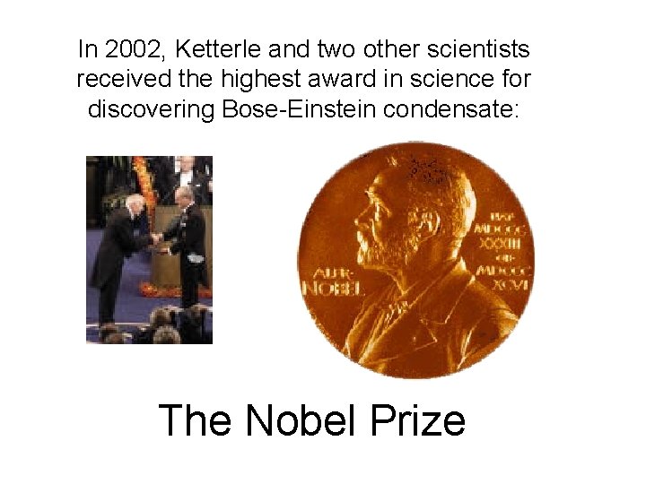 In 2002, Ketterle and two other scientists received the highest award in science for