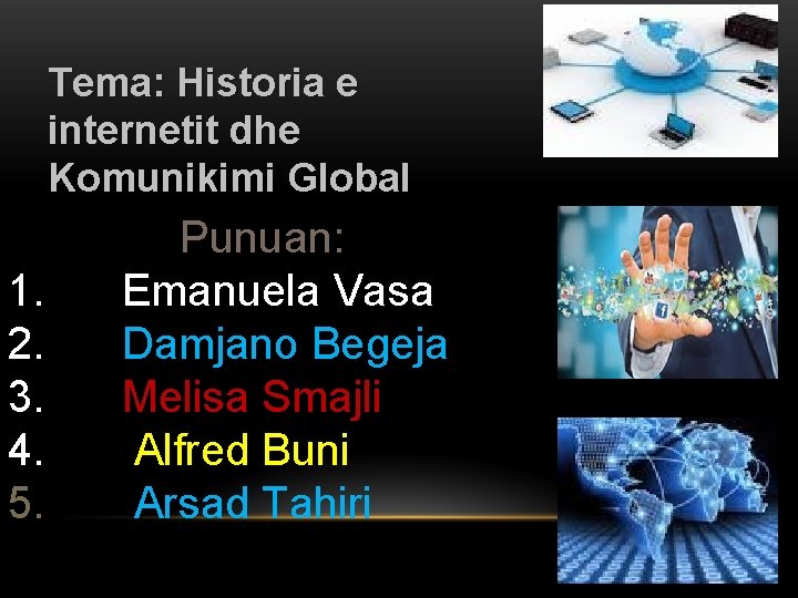 Tema: Historia e internetit dhe Komunikimi Global 1. 2. 3. 4. 5. Punuan: Emanuela