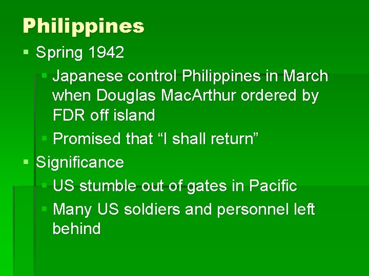 Philippines § Spring 1942 § Japanese control Philippines in March when Douglas Mac. Arthur