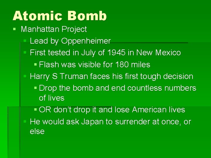 Atomic Bomb § Manhattan Project § Lead by Oppenheimer § First tested in July