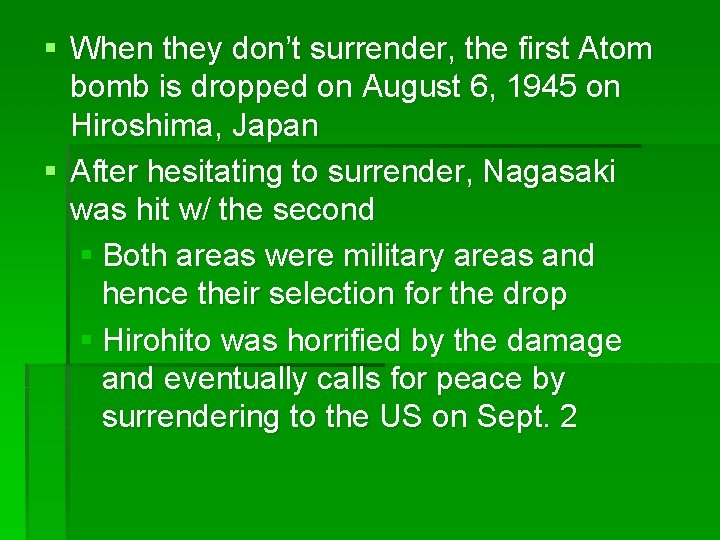 § When they don’t surrender, the first Atom bomb is dropped on August 6,