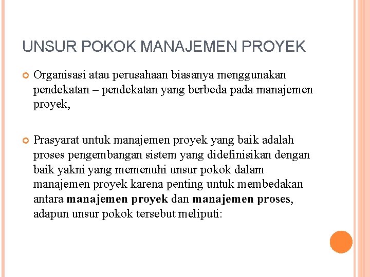 UNSUR POKOK MANAJEMEN PROYEK Organisasi atau perusahaan biasanya menggunakan pendekatan – pendekatan yang berbeda