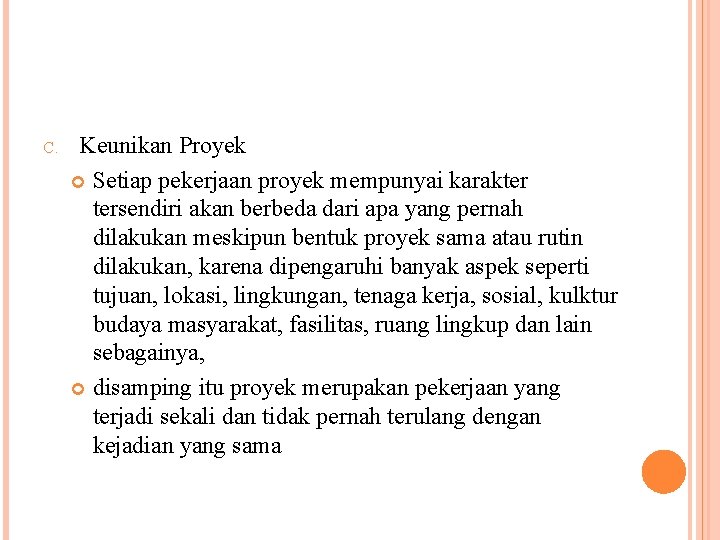 C. Keunikan Proyek Setiap pekerjaan proyek mempunyai karakter tersendiri akan berbeda dari apa yang