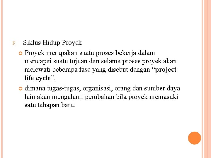 F. Siklus Hidup Proyek merupakan suatu proses bekerja dalam mencapai suatu tujuan dan selama