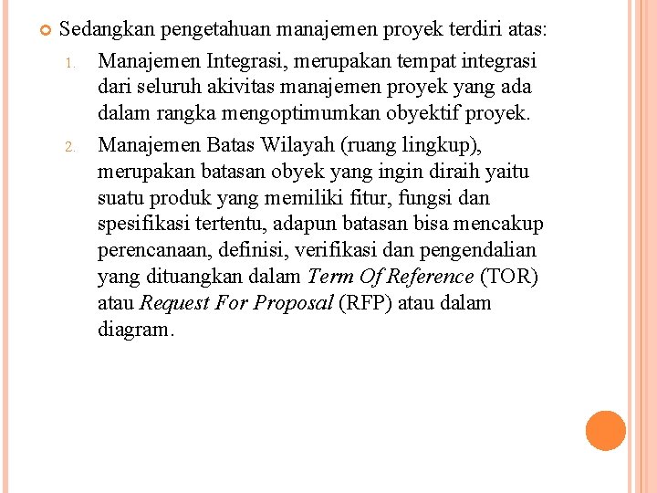  Sedangkan pengetahuan manajemen proyek terdiri atas: 1. Manajemen Integrasi, merupakan tempat integrasi dari