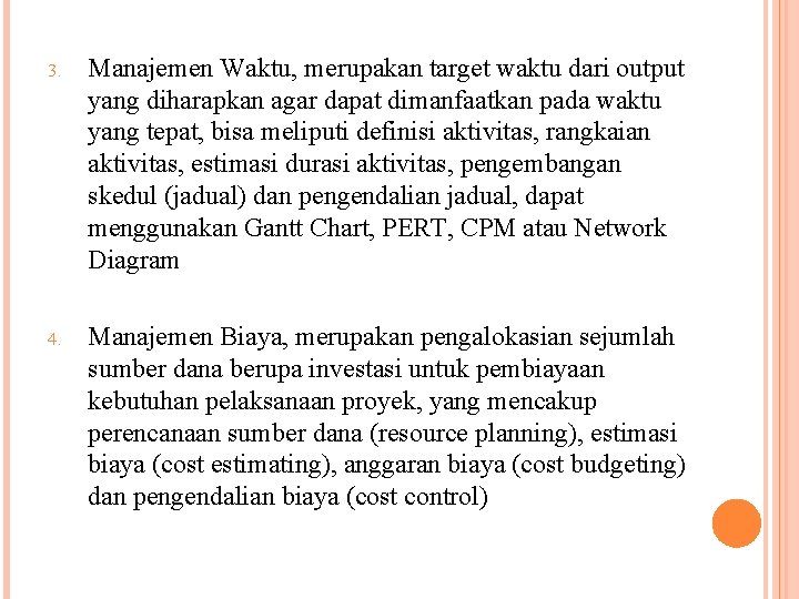 3. Manajemen Waktu, merupakan target waktu dari output yang diharapkan agar dapat dimanfaatkan pada