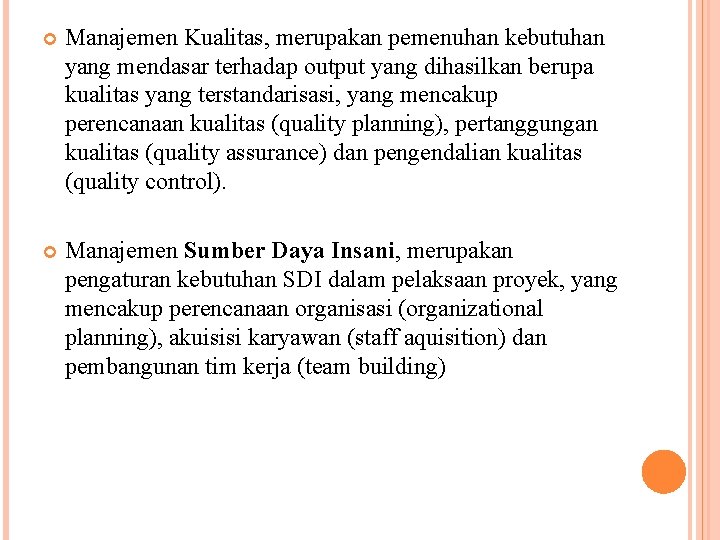  Manajemen Kualitas, merupakan pemenuhan kebutuhan yang mendasar terhadap output yang dihasilkan berupa kualitas