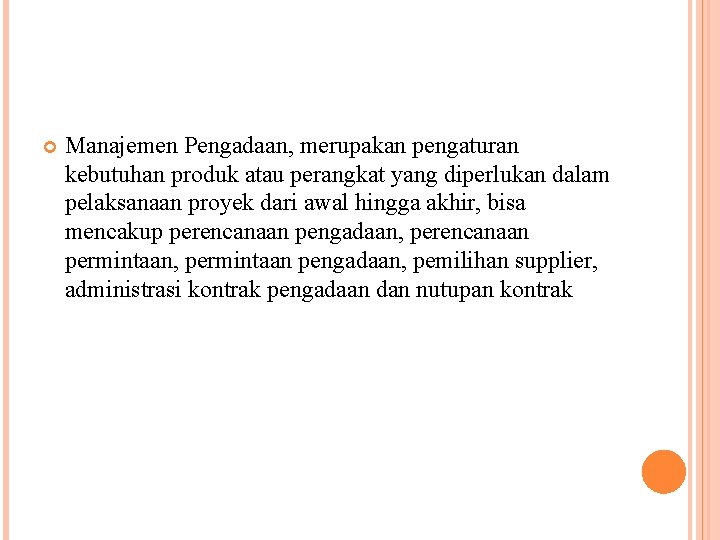  Manajemen Pengadaan, merupakan pengaturan kebutuhan produk atau perangkat yang diperlukan dalam pelaksanaan proyek