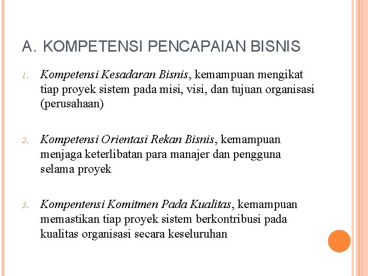 A. KOMPETENSI PENCAPAIAN BISNIS 1. Kompetensi Kesadaran Bisnis, kemampuan mengikat tiap proyek sistem pada