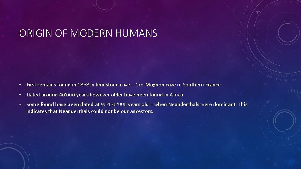 ORIGIN OF MODERN HUMANS • First remains found in 1868 in limestone cave –